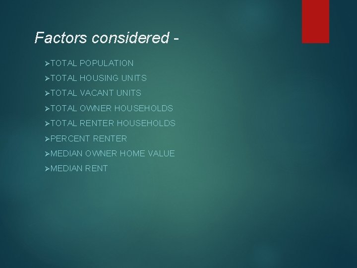 Factors considered ØTOTAL POPULATION ØTOTAL HOUSING UNITS ØTOTAL VACANT UNITS ØTOTAL OWNER HOUSEHOLDS ØTOTAL