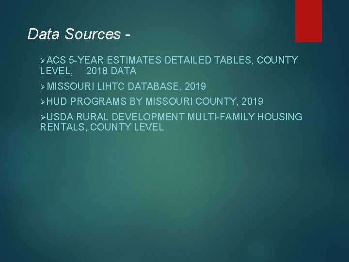 Data Sources ØACS 5 -YEAR ESTIMATES DETAILED TABLES, COUNTY LEVEL, 2018 DATA ØMISSOURI ØHUD