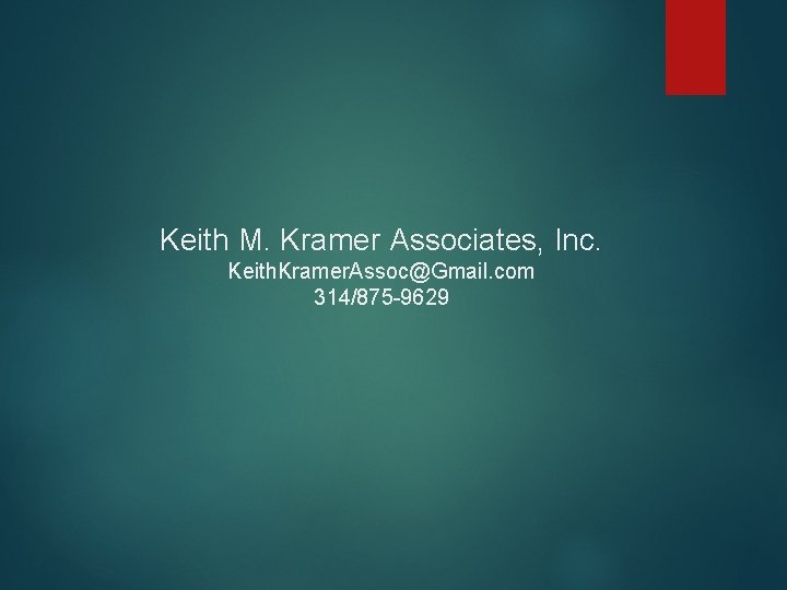 Keith M. Kramer Associates, Inc. Keith. Kramer. Assoc@Gmail. com 314/875 -9629 