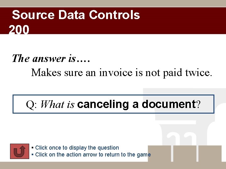 Source Data Controls 200 The answer is…. Makes sure an invoice is not paid