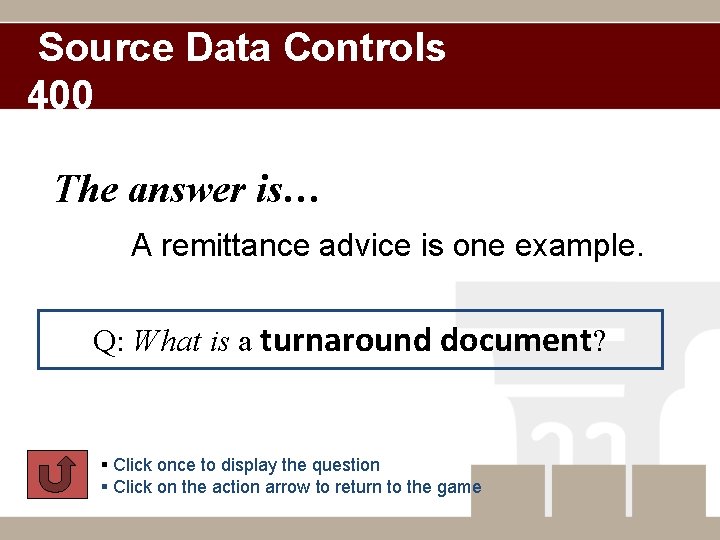 Source Data Controls 400 The answer is… A remittance advice is one example. Q: