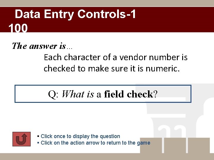 Data Entry Controls-1 100 The answer is… Each character of a vendor number is