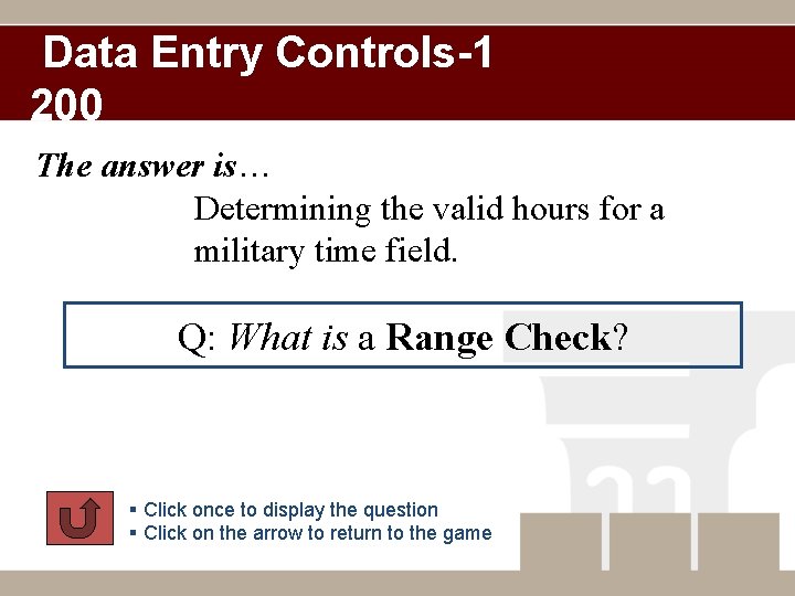 Data Entry Controls-1 200 The answer is… Determining the valid hours for a military