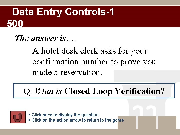 Data Entry Controls-1 500 The answer is…. A hotel desk clerk asks for your