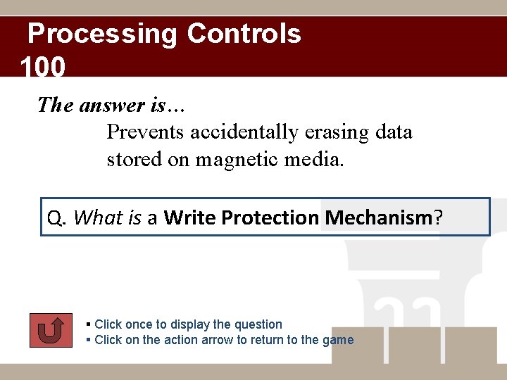 Processing Controls 100 The answer is… Prevents accidentally erasing data stored on magnetic media.