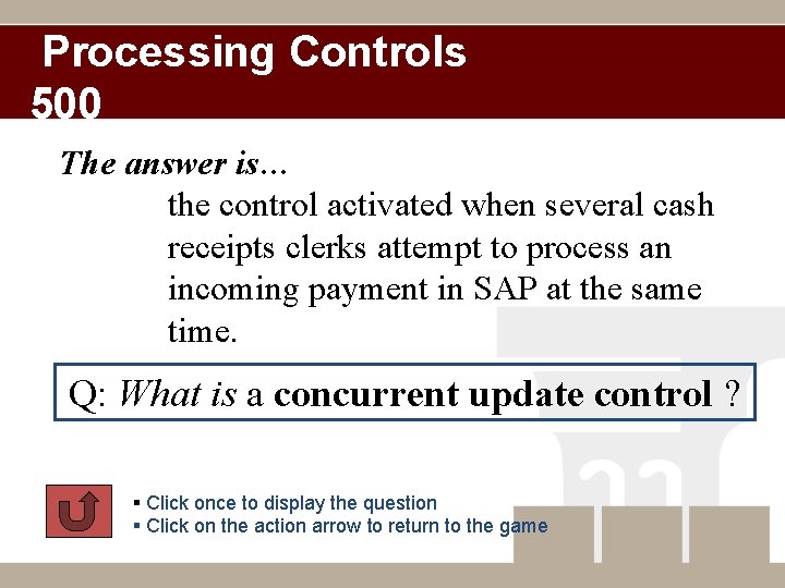Processing Controls 500 The answer is… the control activated when several cash receipts clerks