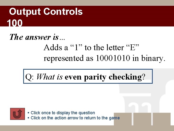 Output Controls 100 The answer is… Adds a “ 1” to the letter “E”