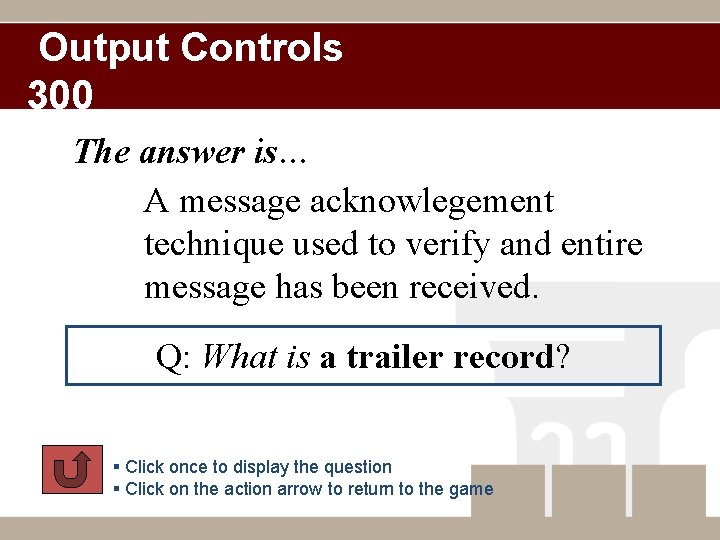 Output Controls 300 The answer is… A message acknowlegement technique used to verify and