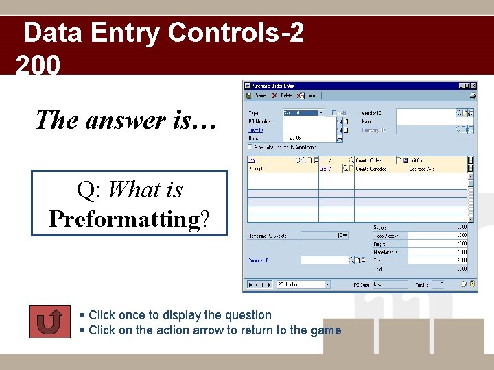 Data Entry Controls-2 200 The answer is… Q: What is Preformatting? § Click once