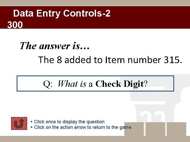 Data Entry Controls-2 300 The answer is… The 8 added to Item number 315.