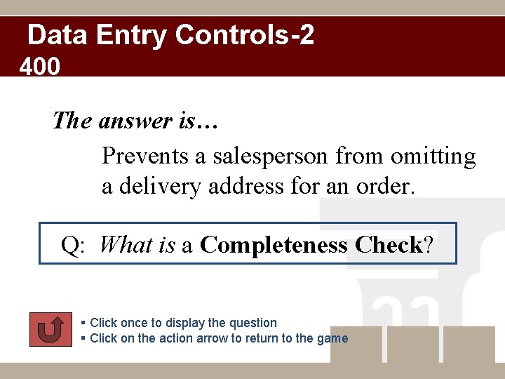 Data Entry Controls-2 400 The answer is… Prevents a salesperson from omitting a delivery