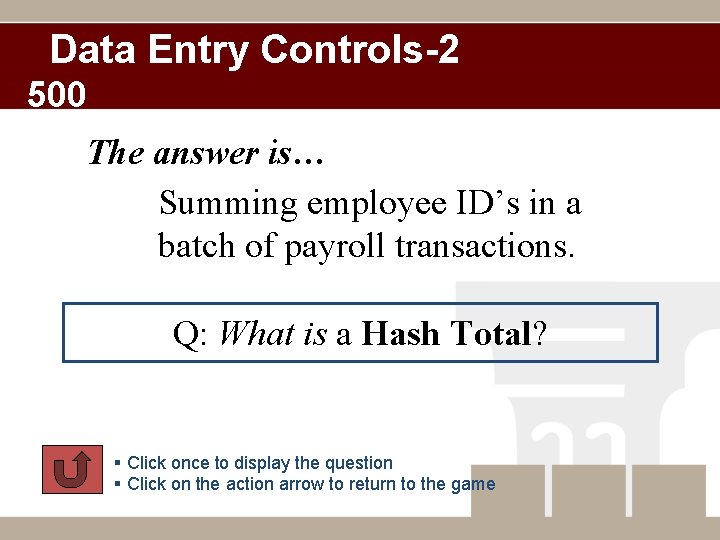 Data Entry Controls-2 500 The answer is… Summing employee ID’s in a batch of