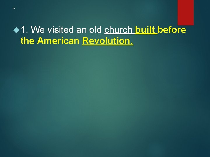 10 1. We visited an old church built before the American Revolution. 