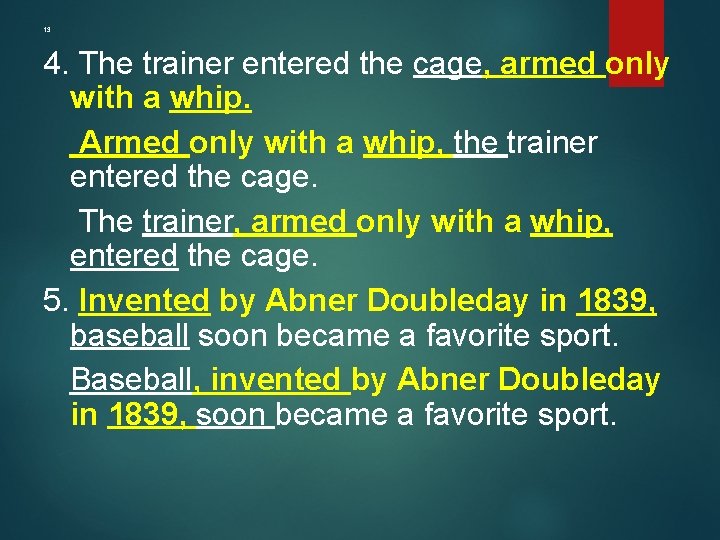 13 4. The trainer entered the cage, armed only with a whip. Armed only