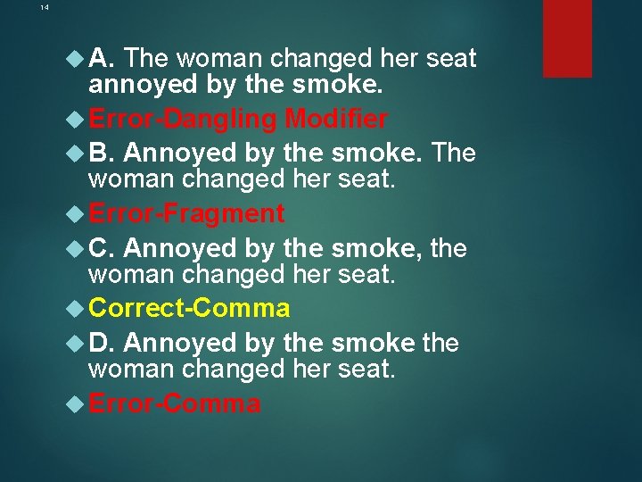 14 A. The woman changed her seat annoyed by the smoke. Error-Dangling Modifier B.