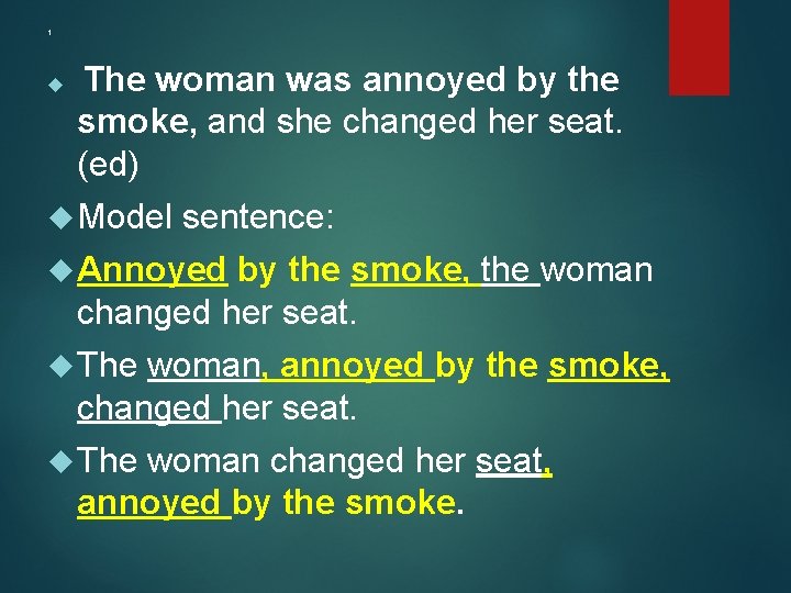 1 The woman was annoyed by the smoke, and she changed her seat. (ed)