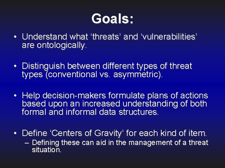 Goals: • Understand what ‘threats’ and ‘vulnerabilities’ are ontologically. • Distinguish between different types