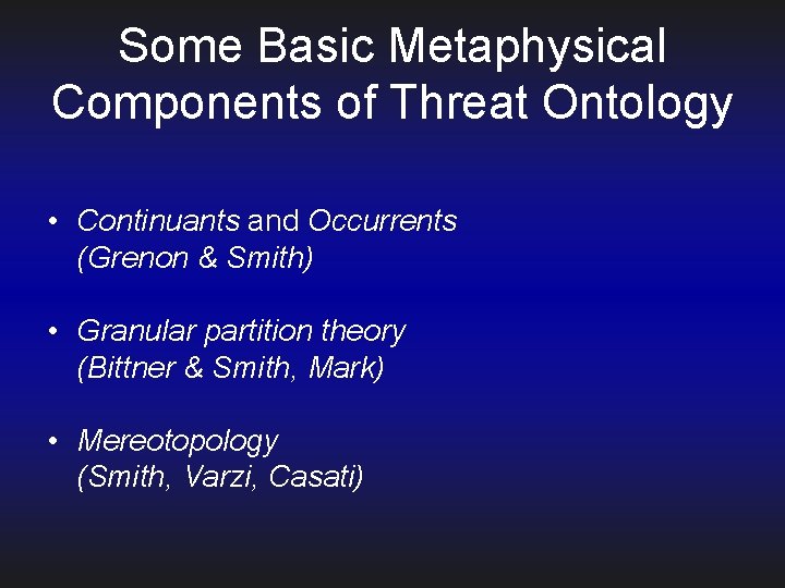 Some Basic Metaphysical Components of Threat Ontology • Continuants and Occurrents (Grenon & Smith)
