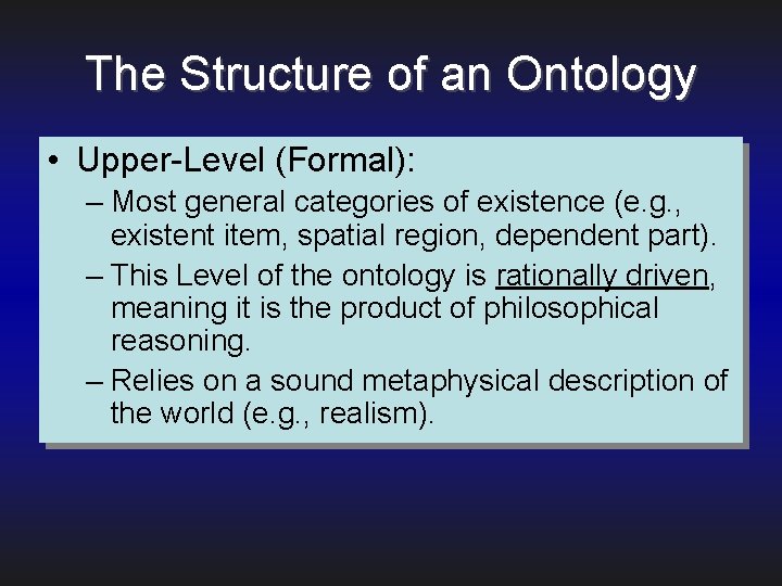 The Structure of an Ontology • Upper-Level (Formal): – Most general categories of existence