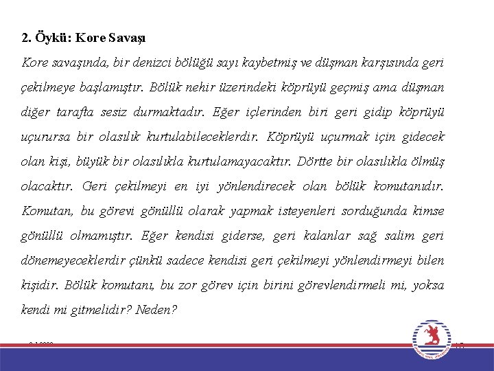 2. Öykü: Kore Savaşı Kore savaşında, bir denizci bölüğü sayı kaybetmiş ve düşman karşısında