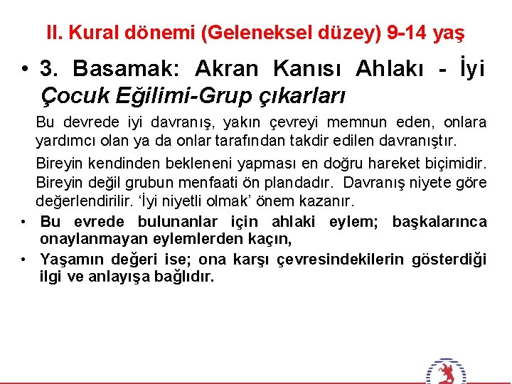 II. Kural dönemi (Geleneksel düzey) 9 -14 yaş • 3. Basamak: Akran Kanısı Ahlakı