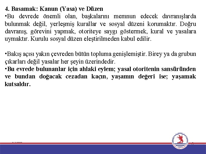 4. Basamak: Kanun (Yasa) ve Düzen • Bu devrede önemli olan, başkalarını memnun edecek