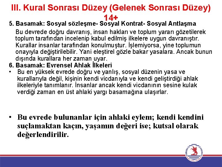 III. Kural Sonrası Düzey (Gelenek Sonrası Düzey) 14+ 5. Basamak: Sosyal sözleşme- Sosyal Kontrat-