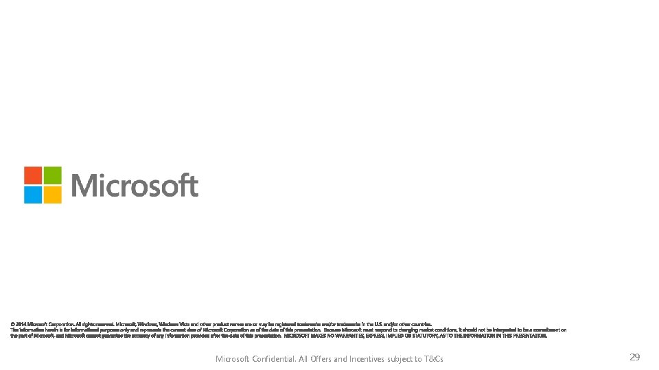Microsoft Confidential. All Offers and Incentives subject to T&Cs 29 