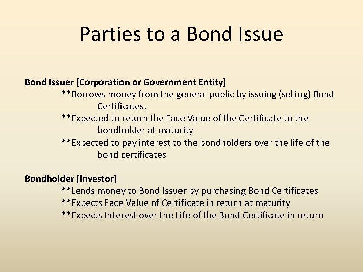 Parties to a Bond Issuer [Corporation or Government Entity] **Borrows money from the general