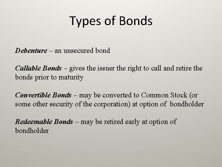 Types of Bonds Debenture – an unsecured bond Callable Bonds – gives the issuer