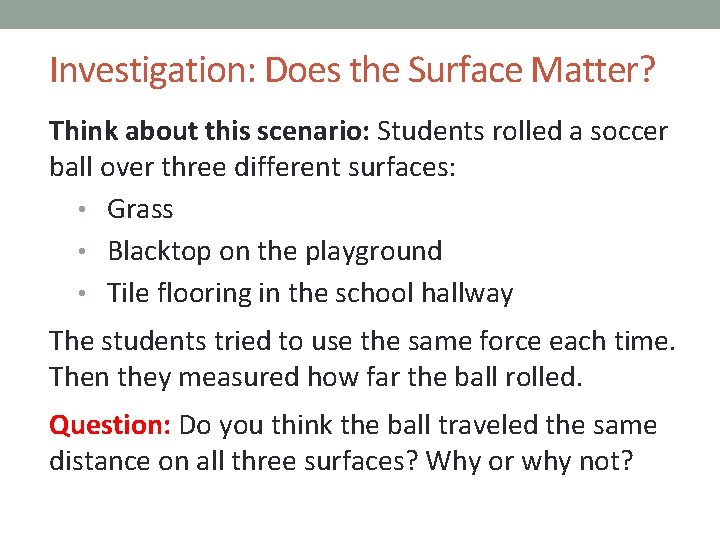 Investigation: Does the Surface Matter? Think about this scenario: Students rolled a soccer ball