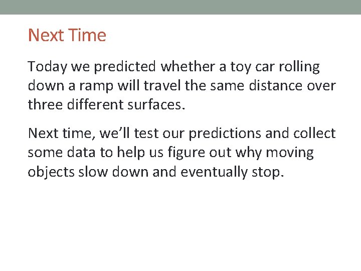 Next Time Today we predicted whether a toy car rolling down a ramp will