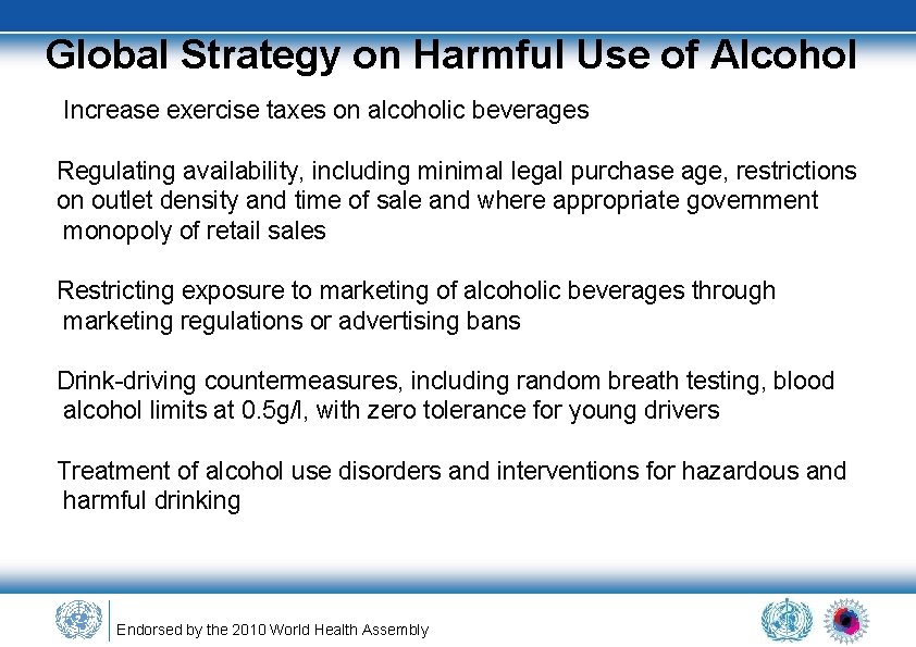 Global Strategy on Harmful Use of Alcohol Increase exercise taxes on alcoholic beverages Regulating