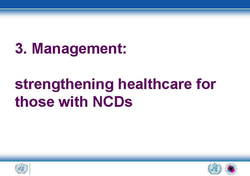 3. Management: strengthening healthcare for those with NCDs 