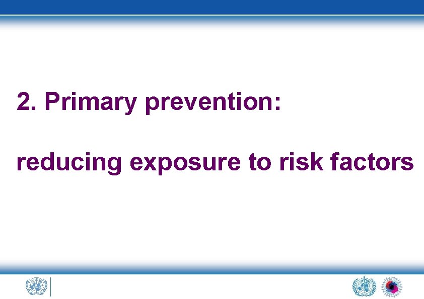 2. Primary prevention: reducing exposure to risk factors 