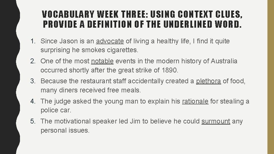 VOCABULARY WEEK THREE: USING CONTEXT CLUES, PROVIDE A DEFINITION OF THE UNDERLINED WORD. 1. VOCABULARY WEEK THREE: USING CONTEXT CLUES, PROVIDE A DEFINITION OF THE UNDERLINED WORD. 1.