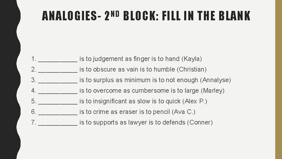 ANALOGIES- 2 ND BLOCK: FILL IN THE BLANK 1. ______ is to judgement as ANALOGIES- 2 ND BLOCK: FILL IN THE BLANK 1. ______ is to judgement as