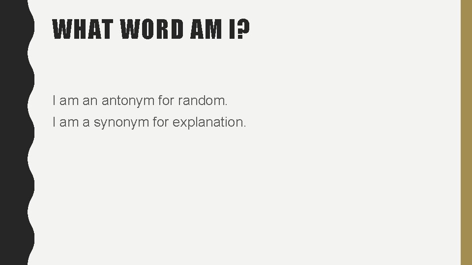 WHAT WORD AM I? I am an antonym for random. I am a synonym WHAT WORD AM I? I am an antonym for random. I am a synonym