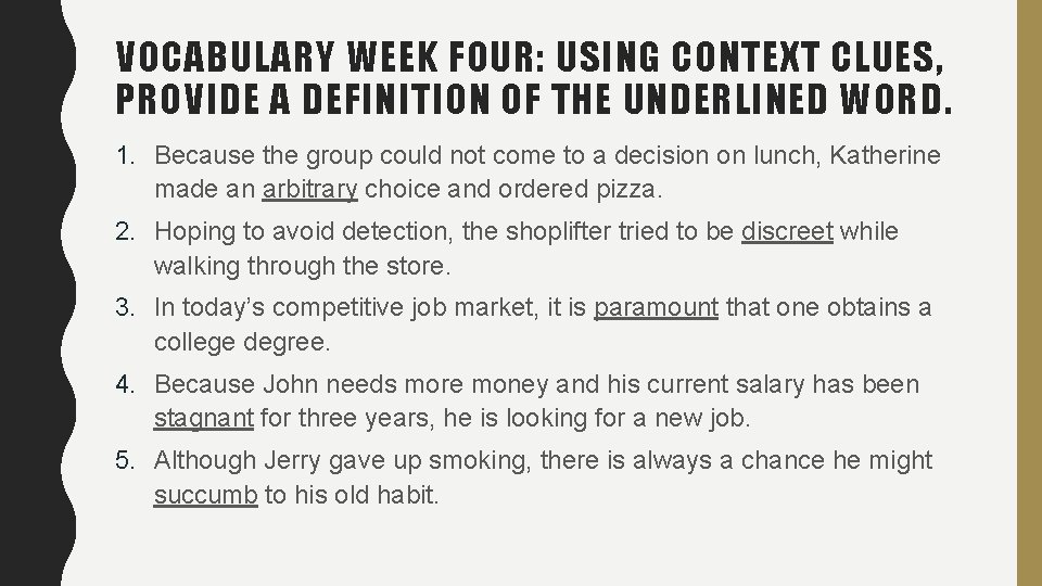 VOCABULARY WEEK FOUR: USING CONTEXT CLUES, PROVIDE A DEFINITION OF THE UNDERLINED WORD. 1. VOCABULARY WEEK FOUR: USING CONTEXT CLUES, PROVIDE A DEFINITION OF THE UNDERLINED WORD. 1.