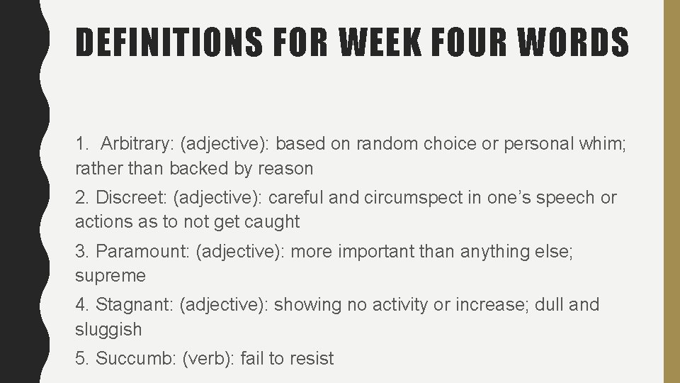 DEFINITIONS FOR WEEK FOUR WORDS 1. Arbitrary: (adjective): based on random choice or personal DEFINITIONS FOR WEEK FOUR WORDS 1. Arbitrary: (adjective): based on random choice or personal