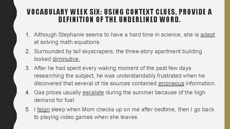 VOCABULARY WEEK SIX: USING CONTEXT CLUES, PROVIDE A DEFINITION OF THE UNDERLINED WORD. 1. VOCABULARY WEEK SIX: USING CONTEXT CLUES, PROVIDE A DEFINITION OF THE UNDERLINED WORD. 1.