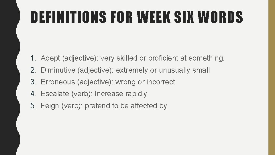 DEFINITIONS FOR WEEK SIX WORDS 1. Adept (adjective): very skilled or proficient at something. DEFINITIONS FOR WEEK SIX WORDS 1. Adept (adjective): very skilled or proficient at something.