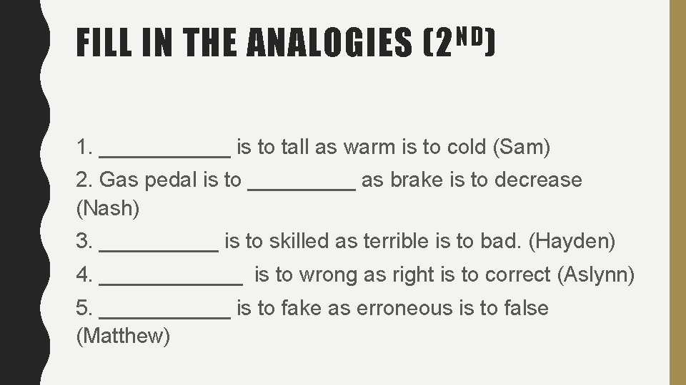 FILL IN THE ANALOGIES ND (2 ) 1. ______ is to tall as warm FILL IN THE ANALOGIES ND (2 ) 1. ______ is to tall as warm