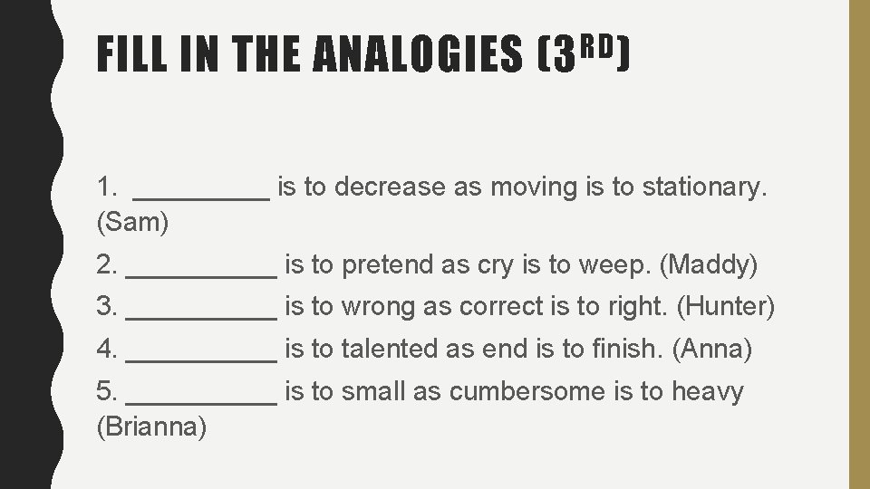 FILL IN THE ANALOGIES RD (3 ) 1. _____ is to decrease as moving FILL IN THE ANALOGIES RD (3 ) 1. _____ is to decrease as moving