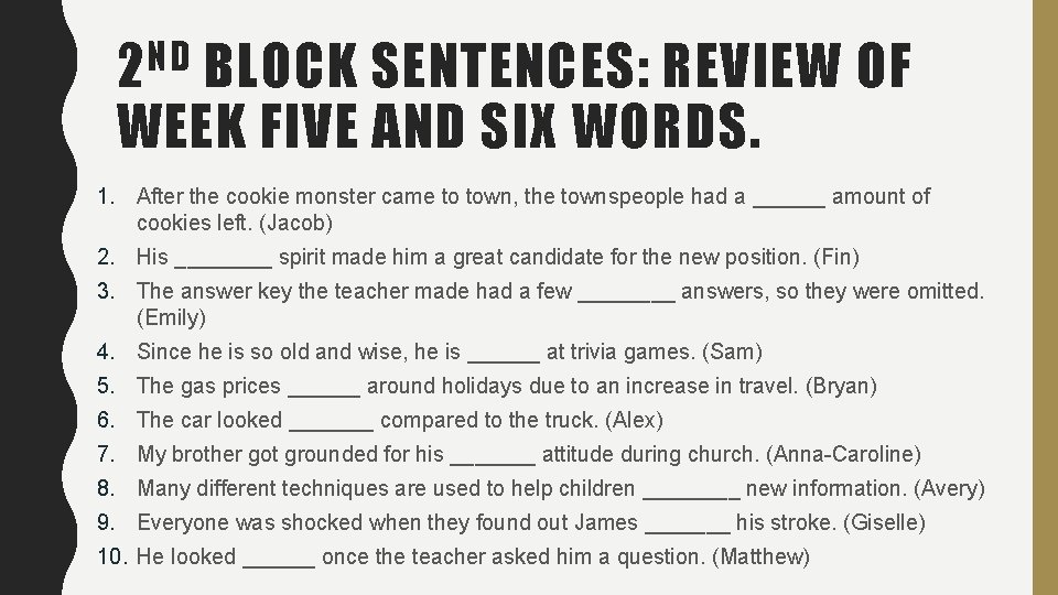 ND 2 BLOCK SENTENCES: REVIEW OF WEEK FIVE AND SIX WORDS. 1. After the ND 2 BLOCK SENTENCES: REVIEW OF WEEK FIVE AND SIX WORDS. 1. After the