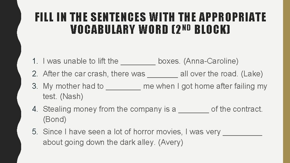 FILL IN THE SENTENCES WITH THE APPROPRIATE VOCABULARY WORD (2 ND BLOCK) 1. I FILL IN THE SENTENCES WITH THE APPROPRIATE VOCABULARY WORD (2 ND BLOCK) 1. I