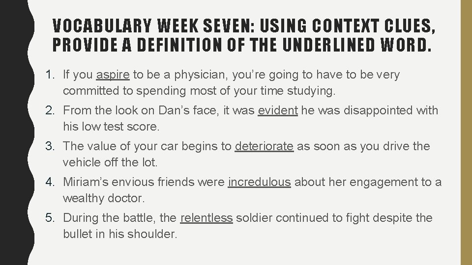 VOCABULARY WEEK SEVEN: USING CONTEXT CLUES, PROVIDE A DEFINITION OF THE UNDERLINED WORD. 1. VOCABULARY WEEK SEVEN: USING CONTEXT CLUES, PROVIDE A DEFINITION OF THE UNDERLINED WORD. 1.