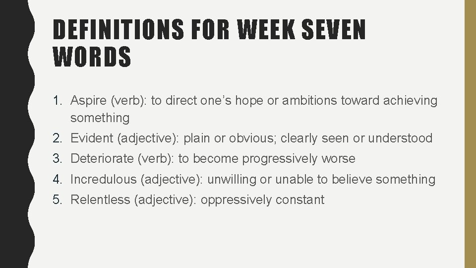 DEFINITIONS FOR WEEK SEVEN WORDS 1. Aspire (verb): to direct one’s hope or ambitions DEFINITIONS FOR WEEK SEVEN WORDS 1. Aspire (verb): to direct one’s hope or ambitions