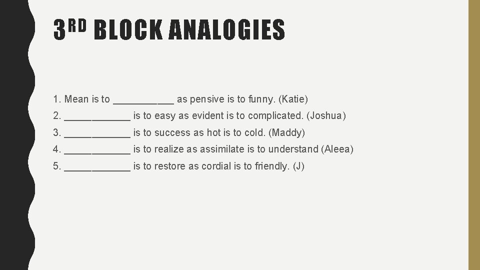 RD 3 BLOCK ANALOGIES 1. Mean is to ______ as pensive is to funny. RD 3 BLOCK ANALOGIES 1. Mean is to ______ as pensive is to funny.