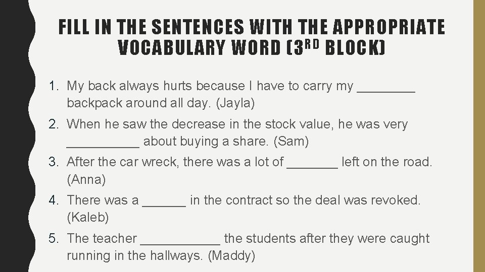 FILL IN THE SENTENCES WITH THE APPROPRIATE VOCABULARY WORD (3 RD BLOCK) 1. My FILL IN THE SENTENCES WITH THE APPROPRIATE VOCABULARY WORD (3 RD BLOCK) 1. My